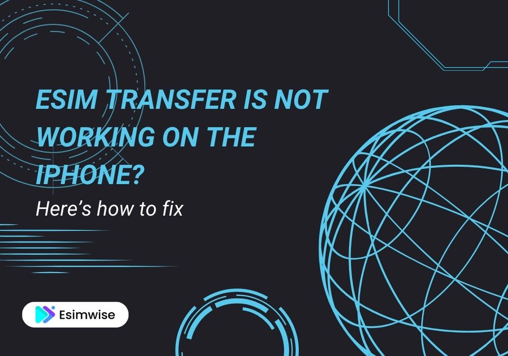 eSIM transfer is not working on the iPhone? Here’s how to fix